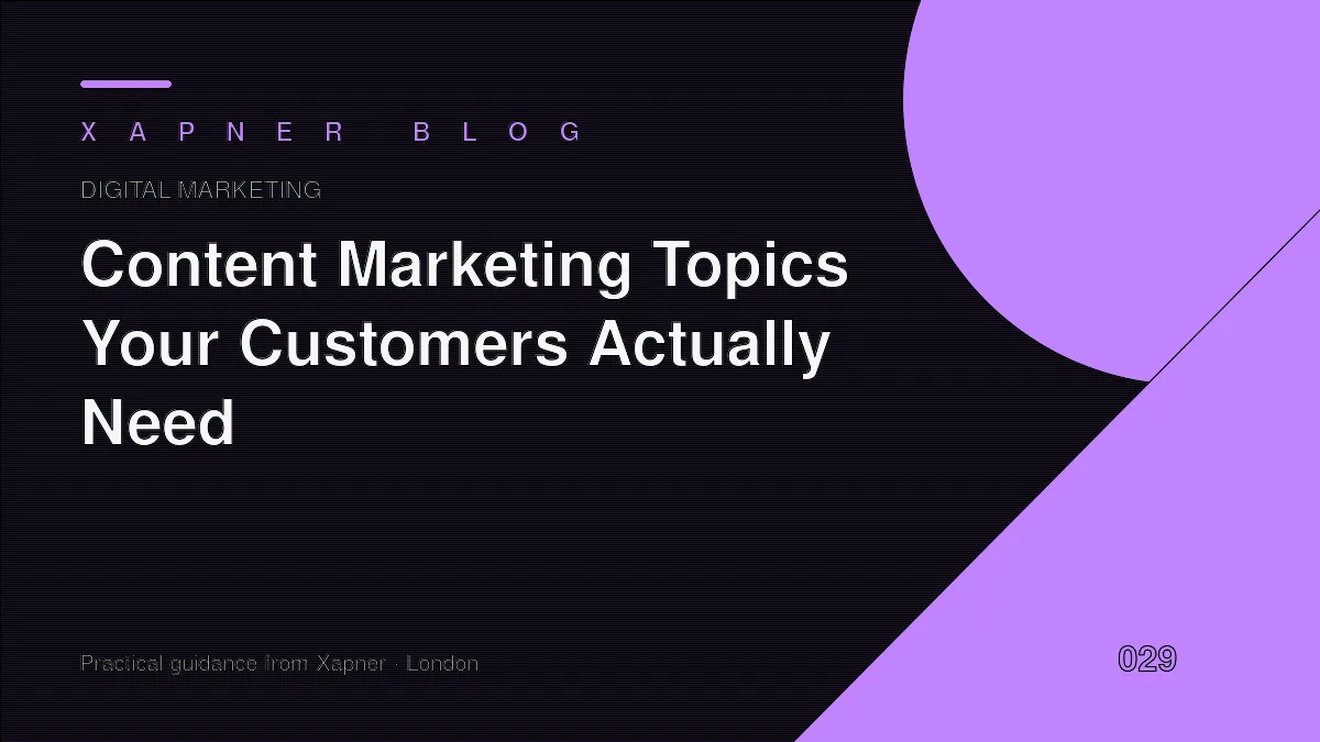 Content Marketing Topics Your Customers Actually Need — practical guidance from Xapner