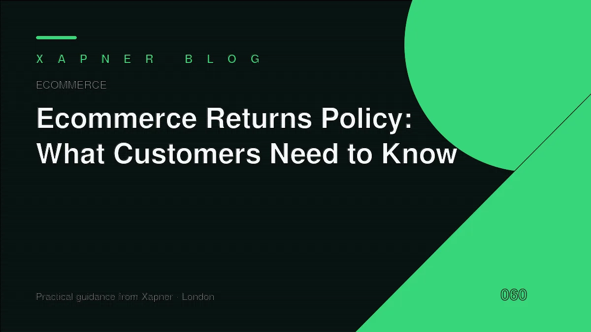 Ecommerce Returns Policy: What Customers Need to Know — practical guidance from Xapner