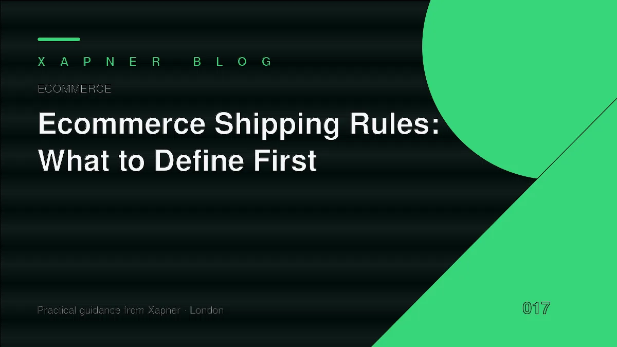 Ecommerce Shipping Rules: What to Define First — practical guidance from Xapner