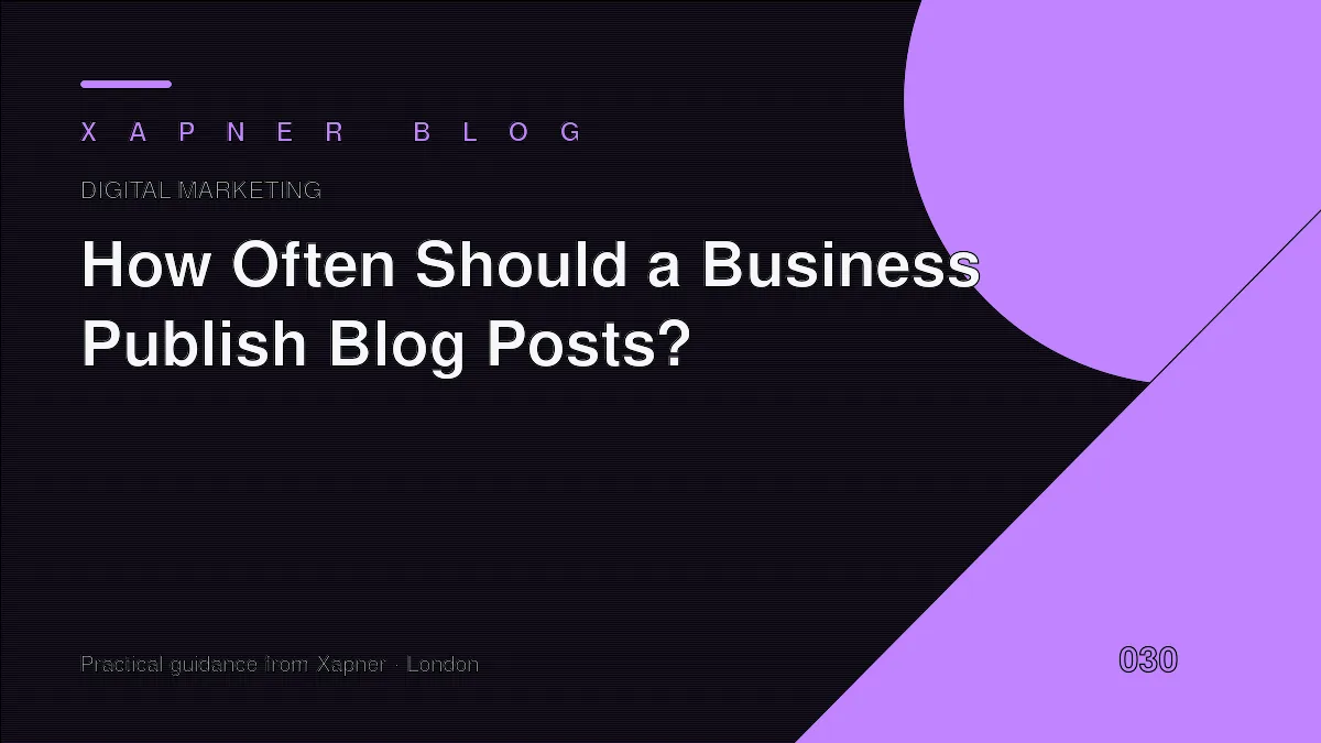 How Often Should a Business Publish Blog Posts? — practical guidance from Xapner