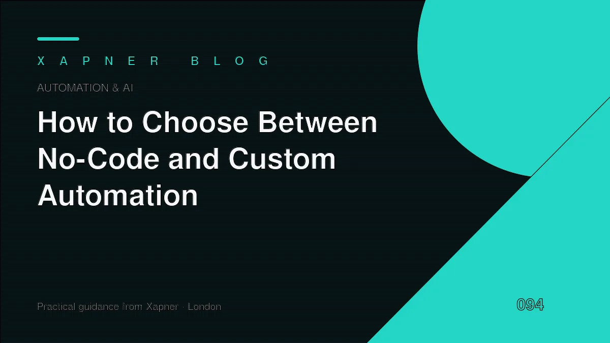 How to Choose Between No-Code and Custom Automation — practical guidance from Xapner