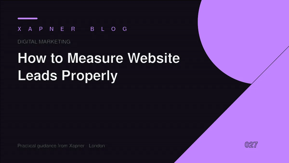 How to Measure Website Leads Properly — practical guidance from Xapner