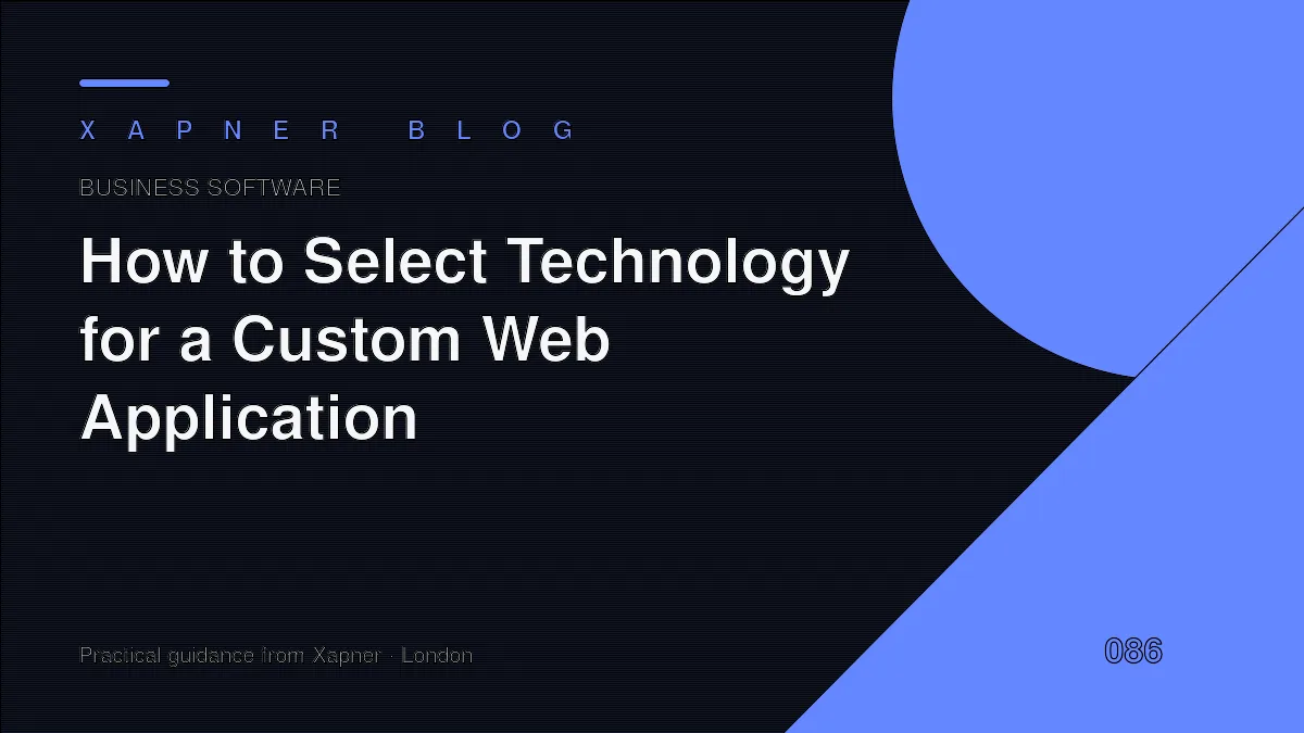 How to Select Technology for a Custom Web Application — practical guidance from Xapner