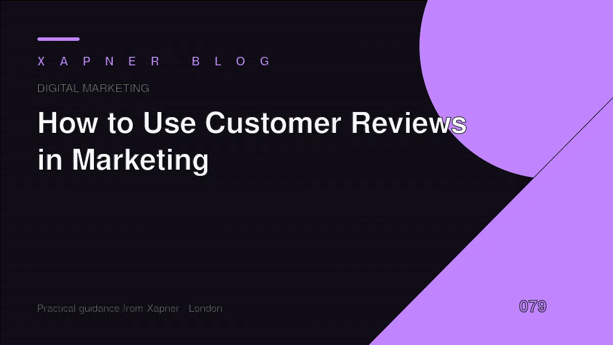 How to Use Customer Reviews in Marketing — practical guidance from Xapner