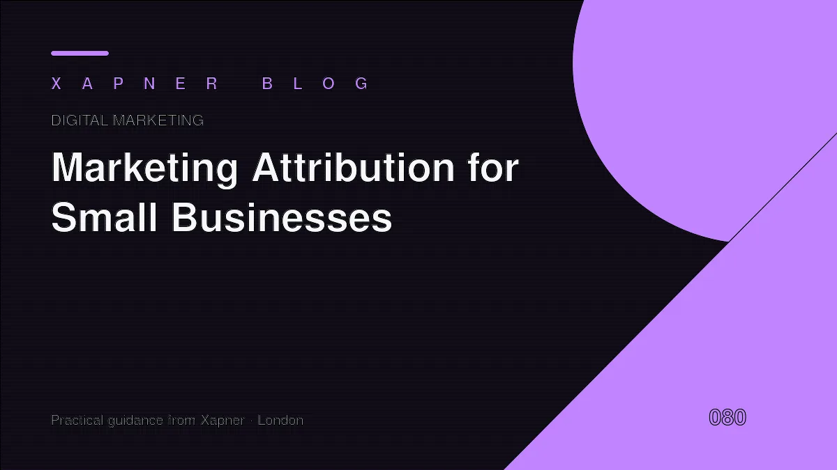 Marketing Attribution for Businesses — practical guidance from Xapner