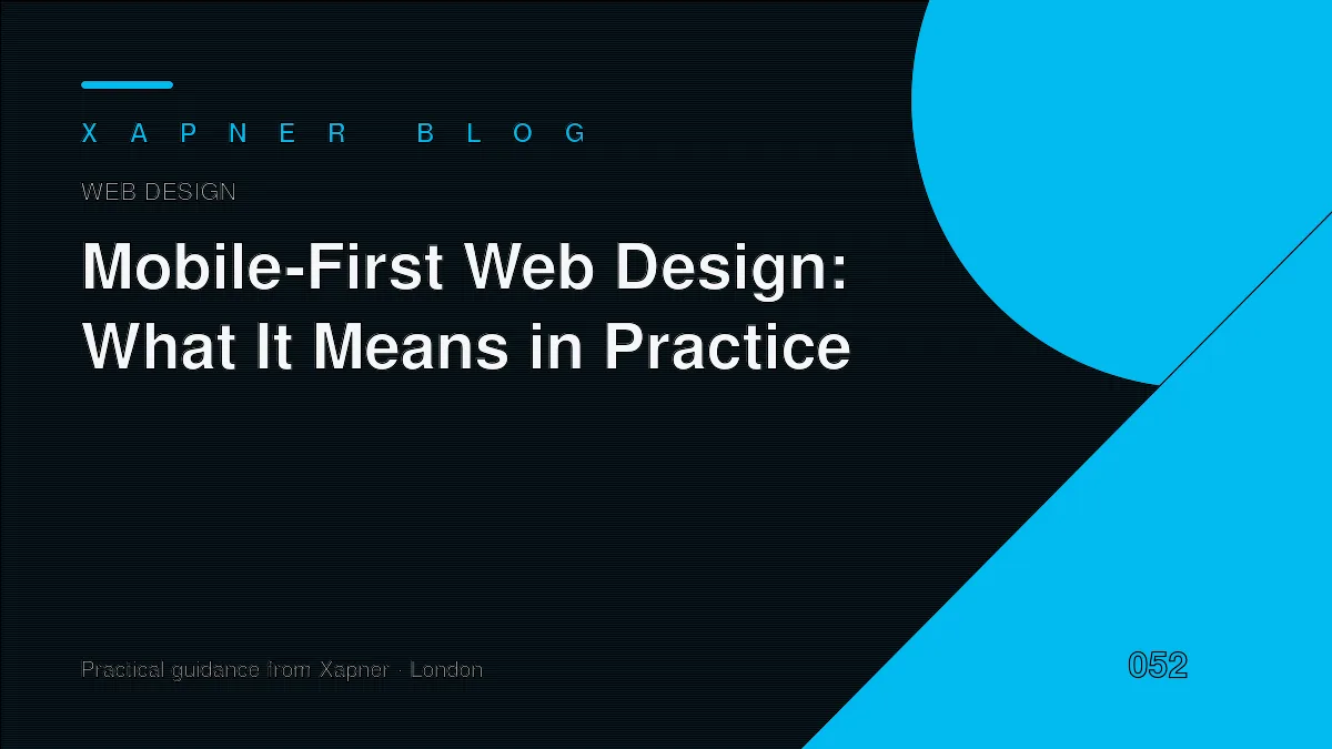 Mobile-First Web Design: What It Means in Practice — practical guidance from Xapner
