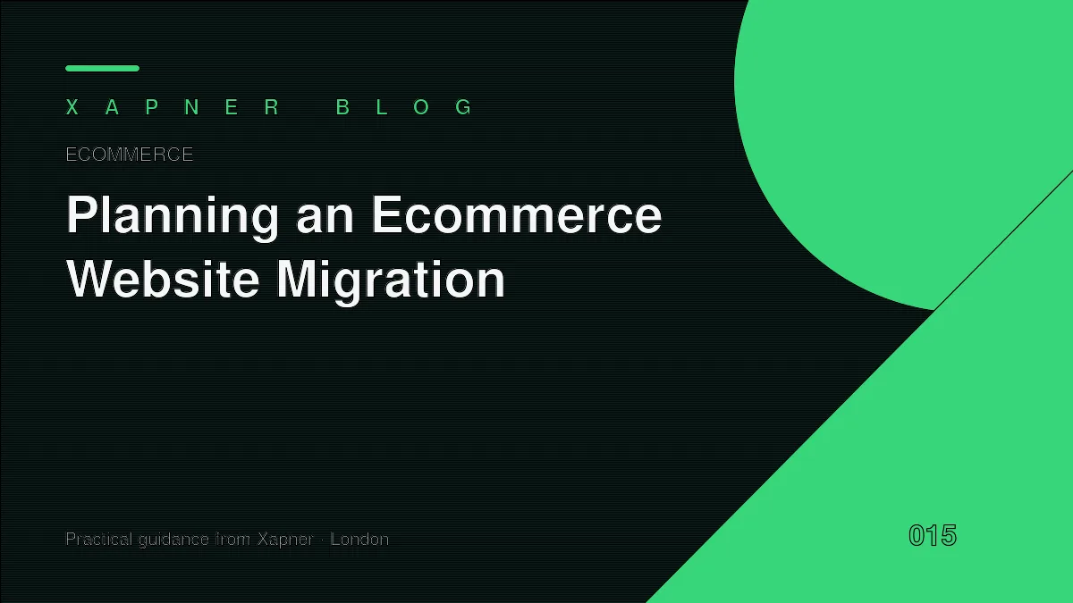 Planning an Ecommerce Website Migration — practical guidance from Xapner