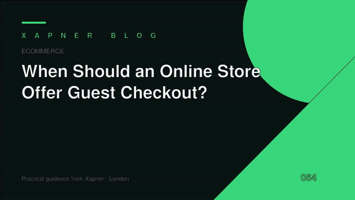 When Should an Online Store Offer Guest Checkout? — practical guidance from Xapner